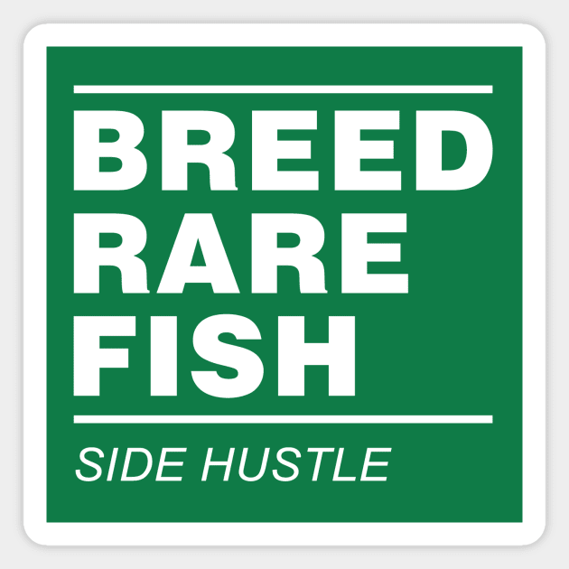 Breed Rare Fish Side Hustle Magnet by Electrovista